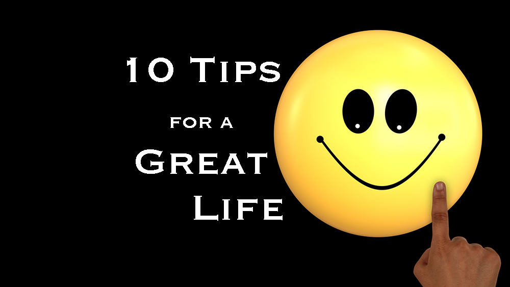10 Tips for a Great Life