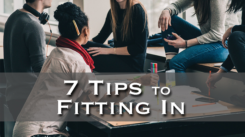 7 Tips to Fitting In