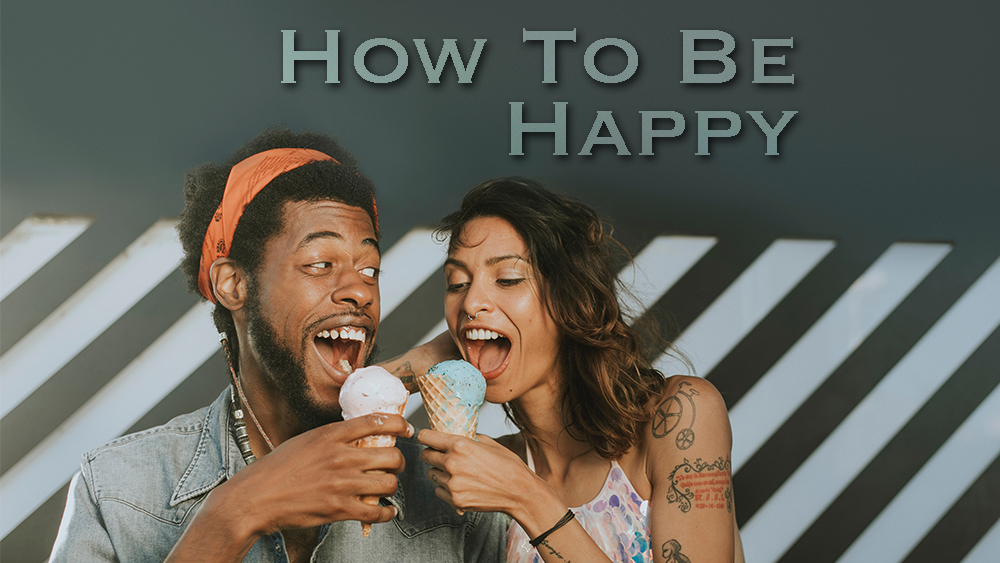 How to be happy