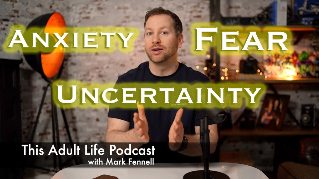 Fear anxiety uncertainty this adult life podcast